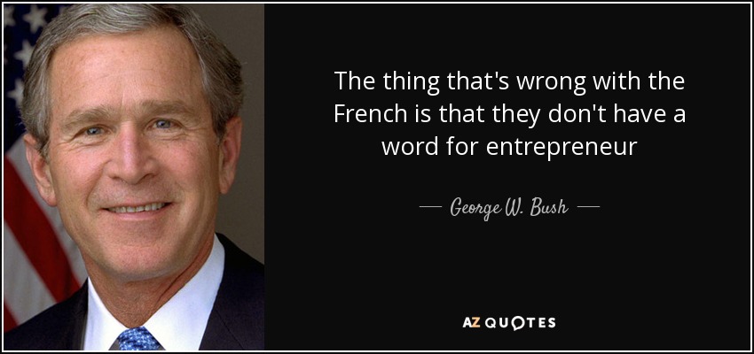 quote-the-thing-that-s-wrong-with-the-french-is-that-they-don-t-have-a-word-for-entrepreneur-g...jpg